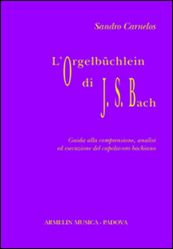 L'Orgelbüchlein di Johann Sebastian Bach. Guida alla comprensione, analisi ed esecuzione del capolavoro bachiano - Librerie.coop L'Orgelbüchlein di Johann Sebastian Bach. Guida alla comprensione, analisi ed esecuzione del capolavoro bachiano - Librerie.coop