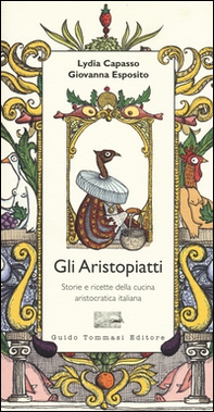 Gli aristopiatti. Storie e ricette della cucina aristocratica in Italia - Librerie.coop
