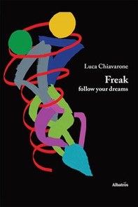 Freak, follow your dreams - Librerie.coop