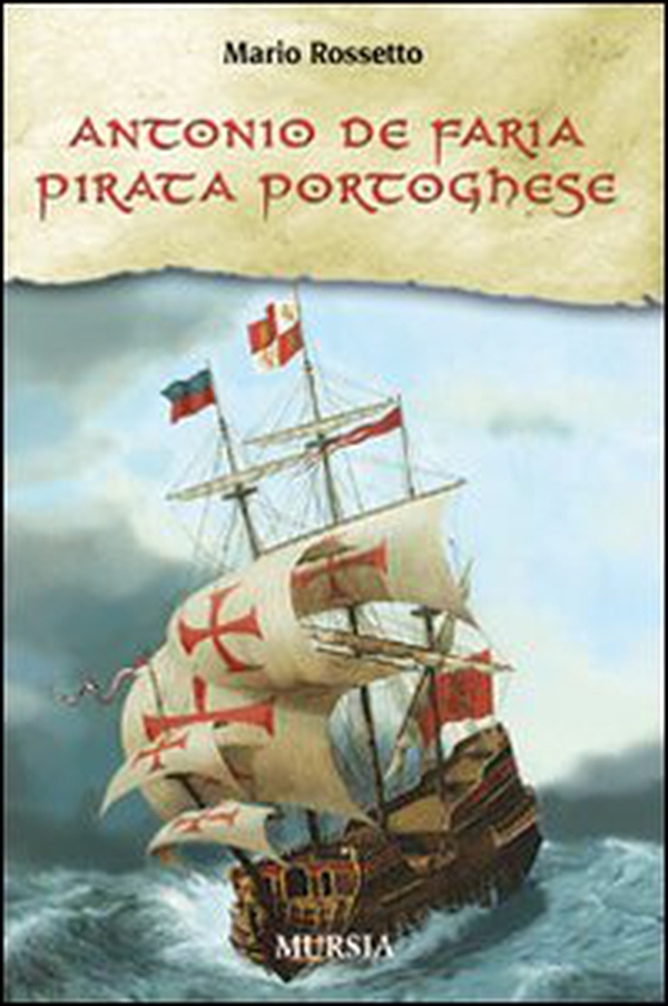 Antonio de Faria. Pirata portoghese - Librerie.coop Antonio de Faria. Pirata portoghese - Librerie.coop