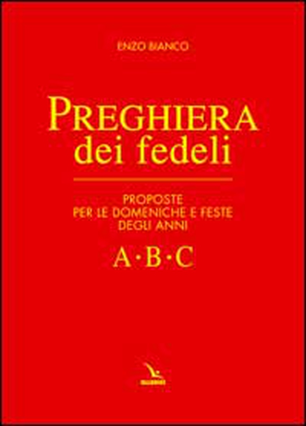 Preghiera dei fedeli. Proposte per le domeniche e feste degli anni A B C - Librerie.coop Preghiera dei fedeli. Proposte per le domeniche e feste degli anni A B C - Librerie.coop