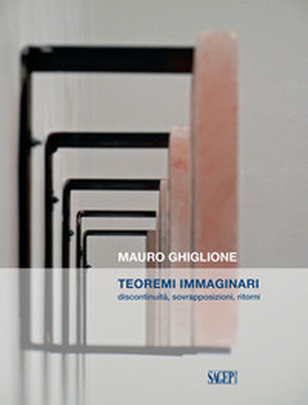 Teoremi immaginari. Discontinuità, sovrapposizioni, ritorni. Catalogo della mostra (Genova, 21 novembre 2019-16 febbraio 2020) - Librerie.coop Teoremi immaginari. Discontinuità, sovrapposizioni, ritorni. Catalogo della mostra (Genova, 21 novembre 2019-16 febbraio 2020) - Librerie.coop