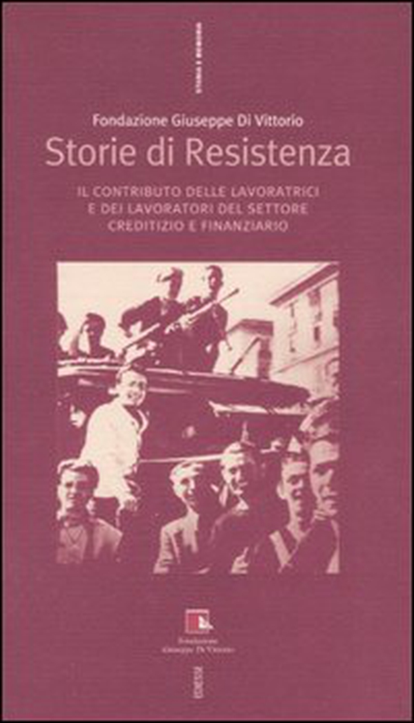 Storie di Resistenza. Il contributo delle lavoratrici e dei lavoratori del settore creditizio e finanziario - Librerie.coop Storie di Resistenza. Il contributo delle lavoratrici e dei lavoratori del settore creditizio e finanziario - Librerie.coop