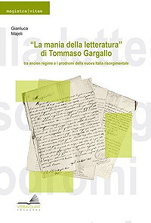 «La mania della letteratura» di Tommaso Gargallo: tra ancient régime e i prodromi della nuova Italia risorgimentale - Librerie.coop «La mania della letteratura» di Tommaso Gargallo: tra ancient régime e i prodromi della nuova Italia risorgimentale - Librerie.coop
