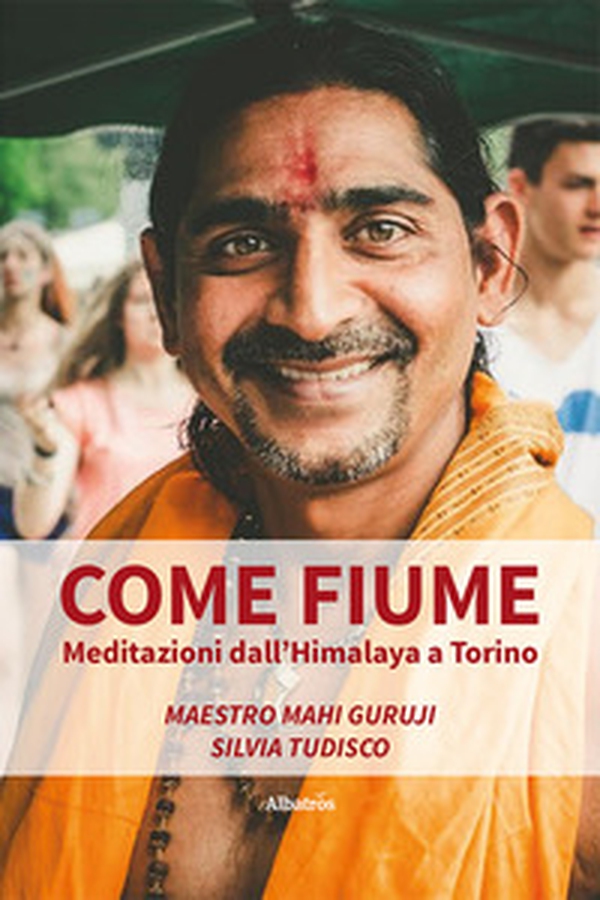 Come fiume. Meditazioni dall'Himalaya a Torino - Librerie.coop Come fiume. Meditazioni dall'Himalaya a Torino - Librerie.coop