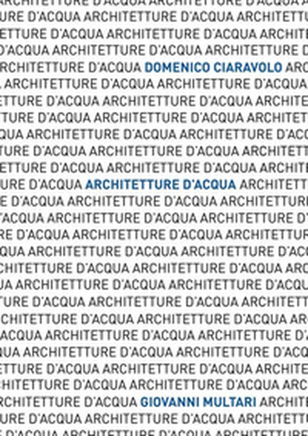 Architetture d'acqua. Le forme dell'acqua. Ediz. italiana e inglese - Librerie.coop Architetture d'acqua. Le forme dell'acqua. Ediz. italiana e inglese - Librerie.coop