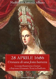 28 aprile 1686. Cronaca di una festa barocca. Le nozze Sanseverino-Gaetani a Saponara (Grumento Nova) in Basilicata - Librerie.coop