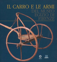 Il carro e le armi del Museo egizio di Firenze - Librerie.coop