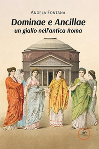 Dominae e Ancillae: un giallo nell'antica Roma - Librerie.coop