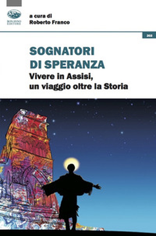 Sognatori di speranza. Vivere in Assisi un viaggio oltre la storia - Librerie.coop Sognatori di speranza. Vivere in Assisi un viaggio oltre la storia - Librerie.coop