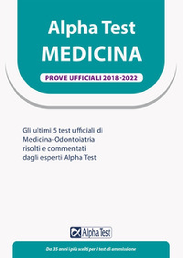 Alpha Test. Medicina. Prove ufficiali 2018-2022 - Librerie.coop Alpha Test. Medicina. Prove ufficiali 2018-2022 - Librerie.coop
