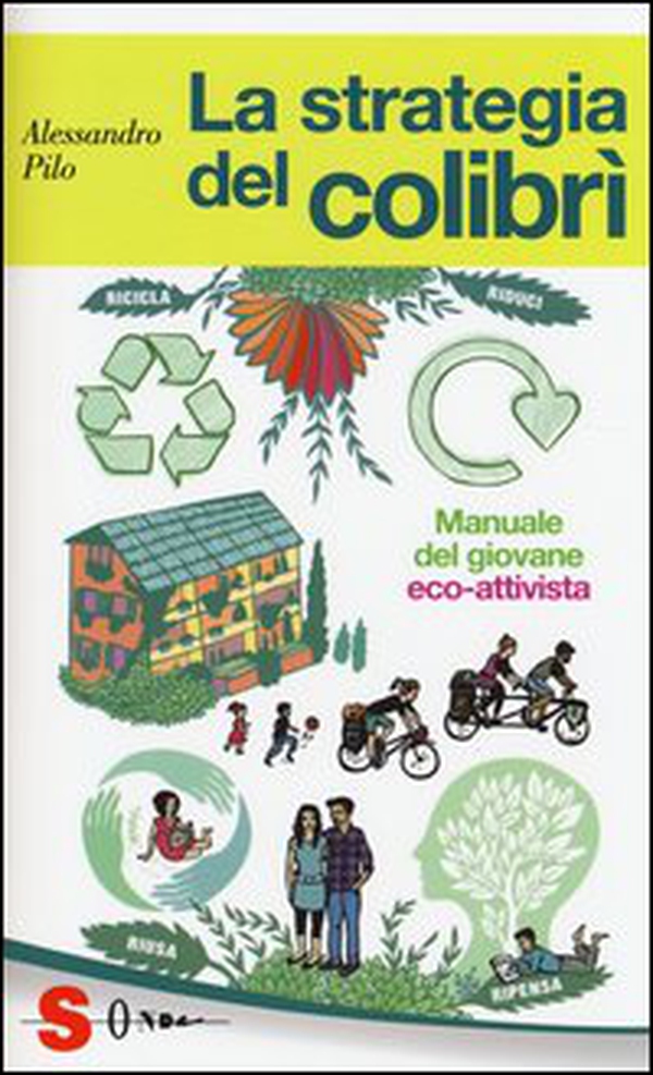La strategia del colibrì. Manuale del giovane eco-attivista - Librerie.coop La strategia del colibrì. Manuale del giovane eco-attivista - Librerie.coop
