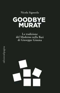 Goodbye Murat. La tradizione del moderno nella Bari di Giuseppe Gimma - Librerie.coop