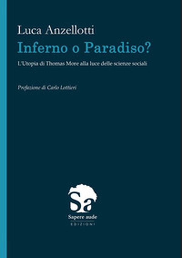 Inferno o Paradiso. L'Utopia di Thomas More alla luce delle scienze sociali - Librerie.coop Inferno o Paradiso. L'Utopia di Thomas More alla luce delle scienze sociali - Librerie.coop