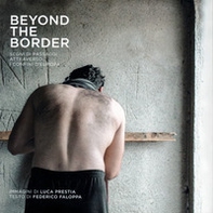 Beyond the border. Segni di passaggi attraverso i confini d'Europa - Librerie.coop