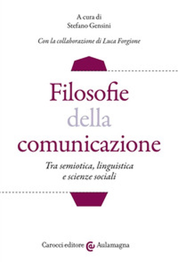 Filosofie della comunicazione. Tra semiotica, linguistica e scienze sociali - Librerie.coop Filosofie della comunicazione. Tra semiotica, linguistica e scienze sociali - Librerie.coop
