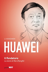Huawei. Il fondatore. La storia di Ren Zhengfei - Librerie.coop