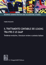 Il trattamento contabile dei leasing tra IFRS e US GAAP. Tendenze evolutive, literature review e contesto italiano - Librerie.coop