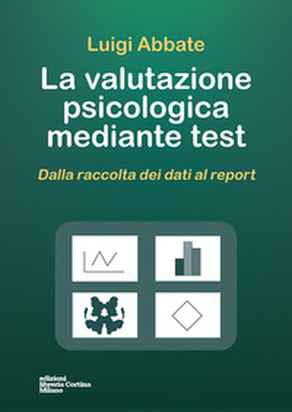 La valutazione psicologica mediante test. Dalla raccolta dei dati al report - Librerie.coop La valutazione psicologica mediante test. Dalla raccolta dei dati al report - Librerie.coop