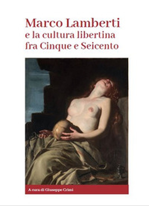 Marco Lamberti e la cultura libertina fra Cinque e Seicento - Librerie.coop Marco Lamberti e la cultura libertina fra Cinque e Seicento - Librerie.coop