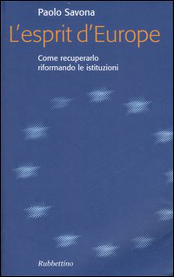 L'esprit d'Europe. Come recuperarlo riformando le istituzioni - Librerie.coop L'esprit d'Europe. Come recuperarlo riformando le istituzioni - Librerie.coop