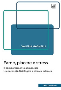 Fame, piacere e stress. Il comportamento alimentare tra necessità fisiologica e ricerca edonica - Librerie.coop