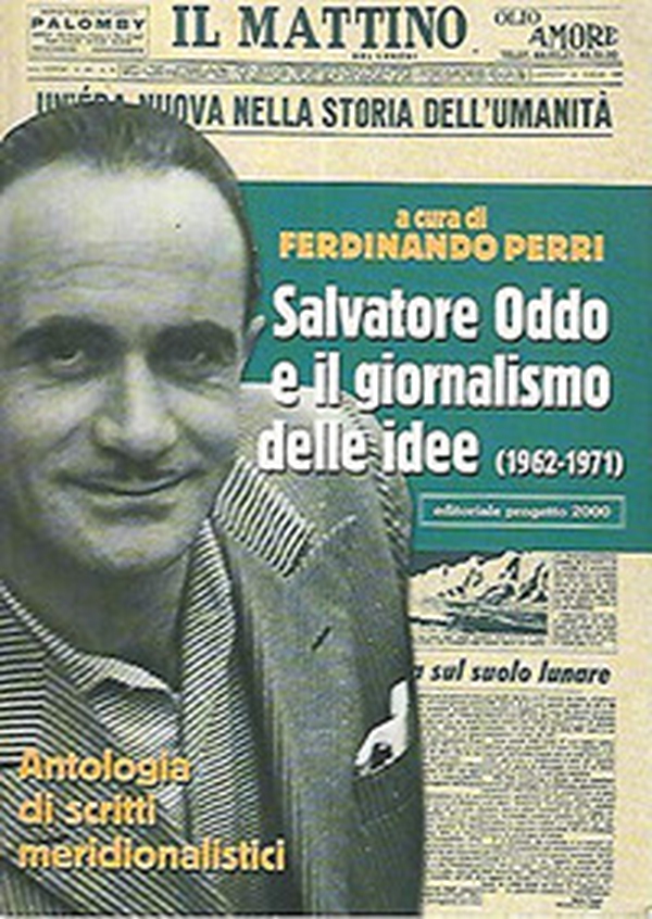 Salvatore Oddo e il giornalismo delle idee (1962-1971). Antologia di scritti meridionalistici - Librerie.coop Salvatore Oddo e il giornalismo delle idee (1962-1971). Antologia di scritti meridionalistici - Librerie.coop