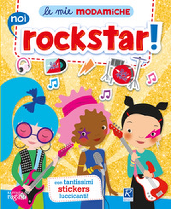 Noi rockstar! Le mie modamiche. Con adesivi - Librerie.coop Noi rockstar! Le mie modamiche. Con adesivi - Librerie.coop