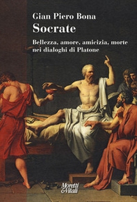 Socrate. Bellezza, amore, amicizia, morte nei dialoghi di Platone - Librerie.coop