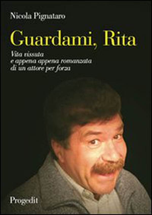 Guardami, Rita. Vita vissuta e appena appena romanzata di un attore per forza - Librerie.coop Guardami, Rita. Vita vissuta e appena appena romanzata di un attore per forza - Librerie.coop