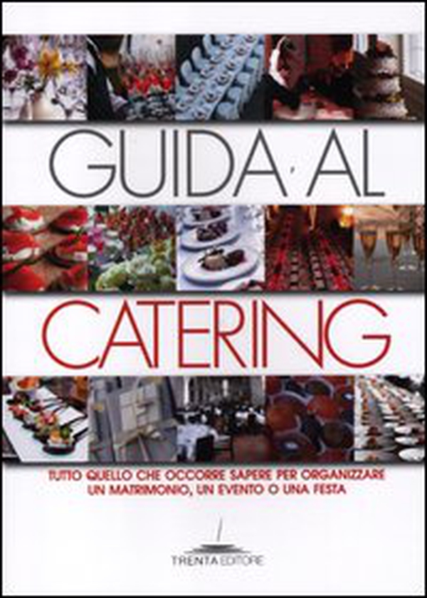 Guida al catering. Tutto quello che occorre sapere per organizzare un matrimonio, un evento o una festa - Librerie.coop Guida al catering. Tutto quello che occorre sapere per organizzare un matrimonio, un evento o una festa - Librerie.coop