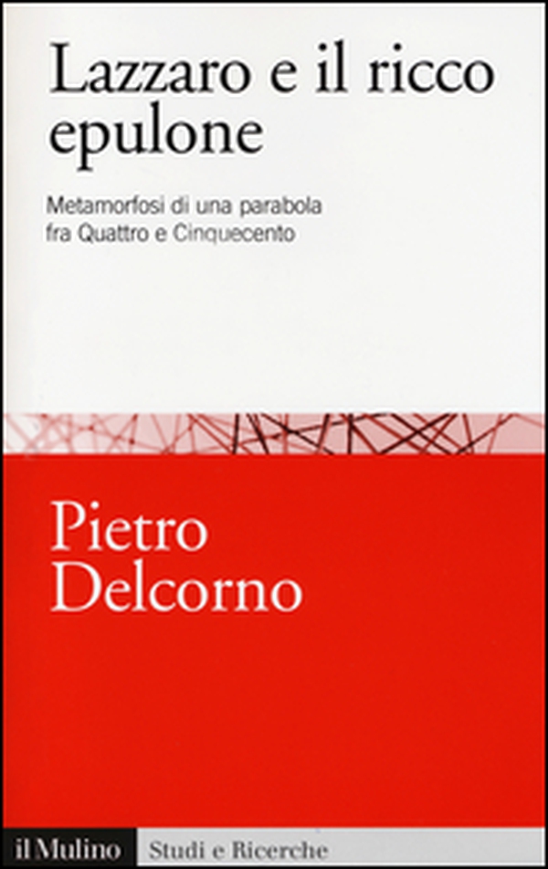 Lazzaro e il ricco Epulone. Metamorfosi di una parabola fra Quattro e Cinquecento - Librerie.coop Lazzaro e il ricco Epulone. Metamorfosi di una parabola fra Quattro e Cinquecento - Librerie.coop