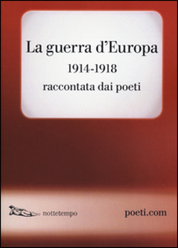 La guerra d'Europa 1914-1918. Raccontata dai poeti. Testo originale a fronte - Librerie.coop La guerra d'Europa 1914-1918. Raccontata dai poeti. Testo originale a fronte - Librerie.coop