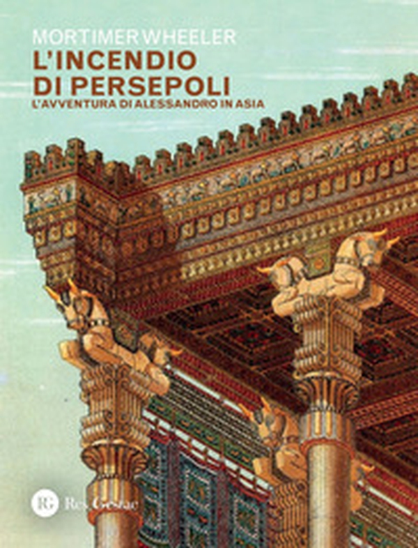 L'incendio di Persepoli. L'avventura di Alessandro in Asia - Librerie.coop L'incendio di Persepoli. L'avventura di Alessandro in Asia - Librerie.coop