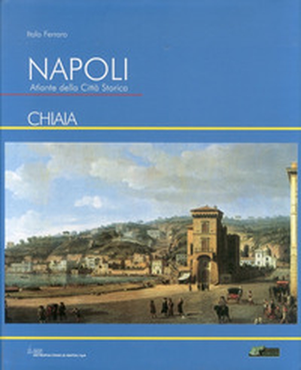 Napoli. Atlante della città storica «Chiaia» - Librerie.coop Napoli. Atlante della città storica «Chiaia» - Librerie.coop