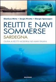 Relitti e navi sommerse. Sardegna. Guida ai relitti moderni nei mari italiani - Librerie.coop