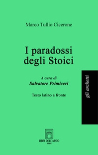 I paradossi degli stoici. Testo latino a fronte - Librerie.coop
