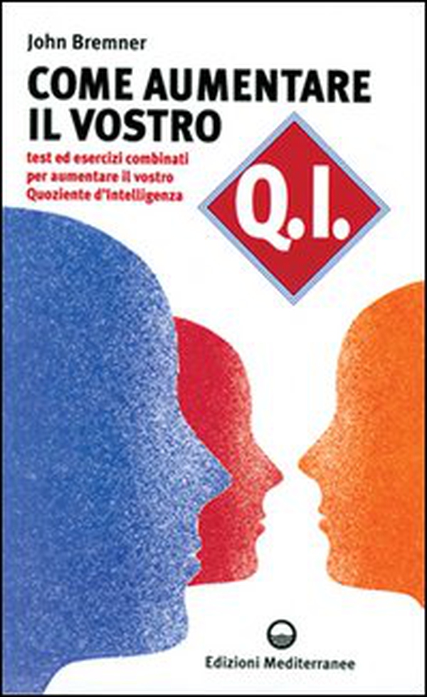 Come aumentare il vostro QI. Test ed esercizi combinati per aumentare il vostro quoziente d'intelligenza - Librerie.coop Come aumentare il vostro QI. Test ed esercizi combinati per aumentare il vostro quoziente d'intelligenza - Librerie.coop