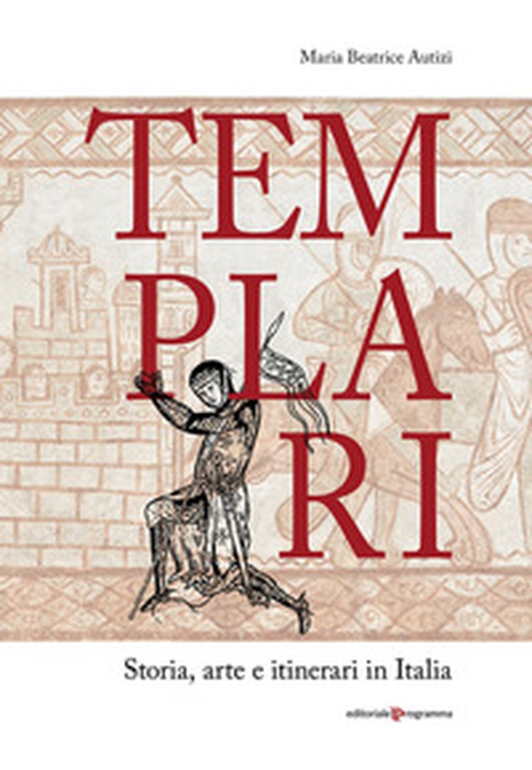 Templari. Storia, arte e itinerari in Italia - Librerie.coop Templari. Storia, arte e itinerari in Italia - Librerie.coop