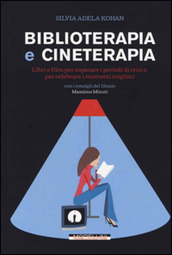 Biblioterapia e cineterapia. Libri e film per superare i momenti di crisi o per celebrare i momenti migliori - Librerie.coop Biblioterapia e cineterapia. Libri e film per superare i momenti di crisi o per celebrare i momenti migliori - Librerie.coop