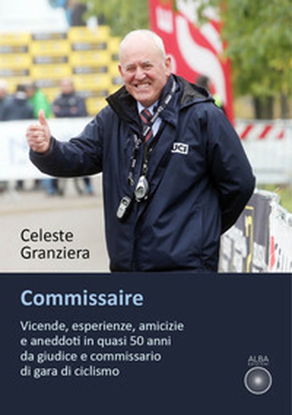 Commissaire. Vicende, esperienze, amicizie e aneddoti in quasi 50 anni da giudice e commissario di gara di ciclismo - Librerie.coop Commissaire. Vicende, esperienze, amicizie e aneddoti in quasi 50 anni da giudice e commissario di gara di ciclismo - Librerie.coop