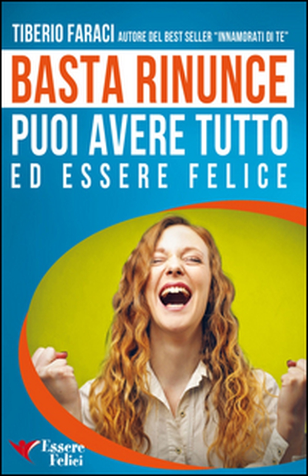 Basta rinunce. Puoi avere tutto ed essere felice - Librerie.coop Basta rinunce. Puoi avere tutto ed essere felice - Librerie.coop