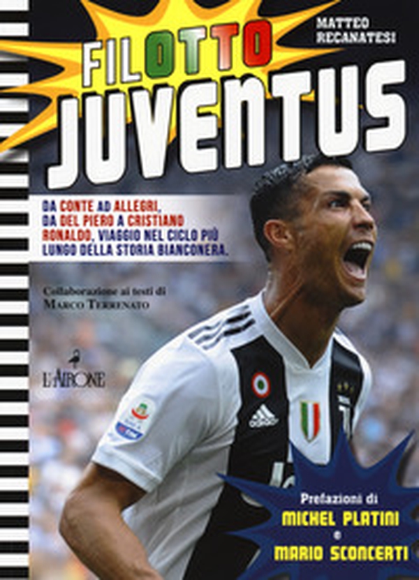 Filotto Juventus. Da Conte ad Allegri, da Del Piero a Cristiano Ronaldo, viaggio nel ciclo più lungo della storia bianconera - Librerie.coop Filotto Juventus. Da Conte ad Allegri, da Del Piero a Cristiano Ronaldo, viaggio nel ciclo più lungo della storia bianconera - Librerie.coop