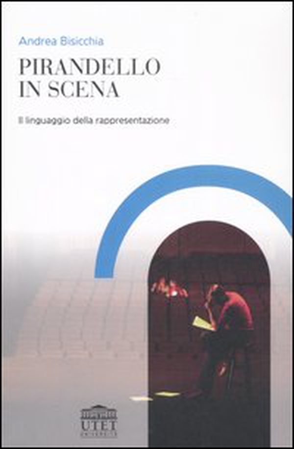 Pirandello in scena. Il linguaggio della rappresentazione - Librerie.coop Pirandello in scena. Il linguaggio della rappresentazione - Librerie.coop