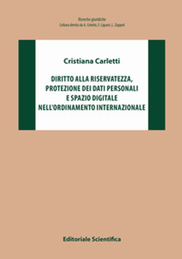 Diritto alla riservatezza, protezione dei dati personali e spazio digitale nell'ordinamento internazionale - Librerie.coop Diritto alla riservatezza, protezione dei dati personali e spazio digitale nell'ordinamento internazionale - Librerie.coop