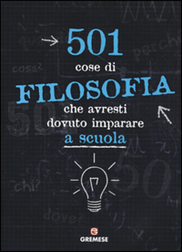 501 cose di filosofia che avresti dovuto imparare a scuola - Librerie.coop 501 cose di filosofia che avresti dovuto imparare a scuola - Librerie.coop