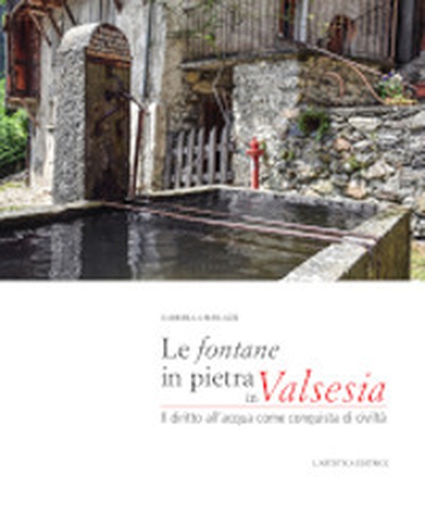 Le fontane in pietra in Valsesia. Il diritto dell'acqua come conquista di civiltà - Librerie.coop Le fontane in pietra in Valsesia. Il diritto dell'acqua come conquista di civiltà - Librerie.coop