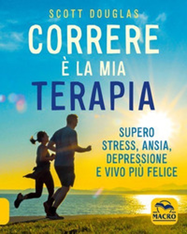 Correre è la mia terapia. Supero stress, ansia, depressione e vivo più felice - Librerie.coop Correre è la mia terapia. Supero stress, ansia, depressione e vivo più felice - Librerie.coop
