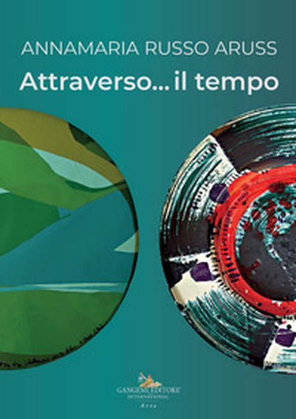 Annamaria Russo Aruss. Attraverso... il tempo - Librerie.coop Annamaria Russo Aruss. Attraverso... il tempo - Librerie.coop