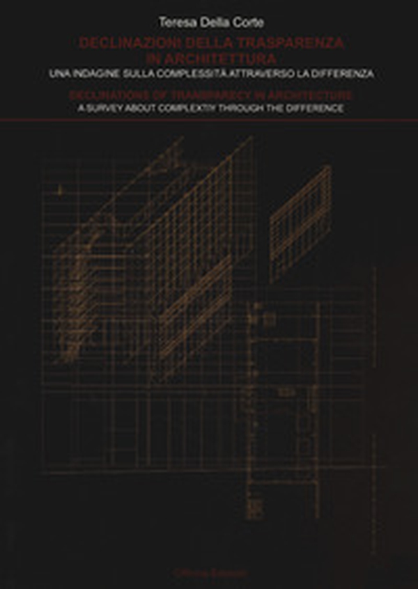 Declinazioni della trasparenza in architettura. Una indagine sulla complessità attraverso la differenza-Declinations of trasparency in architecture. A survey about complexity through the difference - Librerie.coop Declinazioni della trasparenza in architettura. Una indagine sulla complessità attraverso la differenza-Declinations of trasparency in architecture. A survey about complexity through the difference - Librerie.coop
